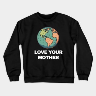 LOVE YOUR MOTHER Crewneck Sweatshirt